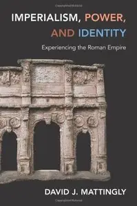 Imperialism, Power, and Identity: Experiencing the Roman Empire (repost)