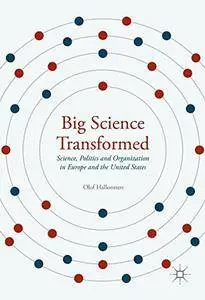 Big Science Transformed: Science, Politics and Organization in Europe and the United States [Repost]