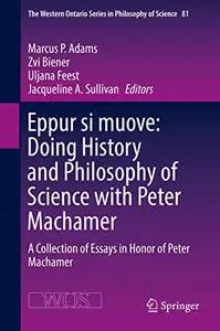 Eppur si muove: Doing History and Philosophy of Science with Peter Machamer (Repost)
