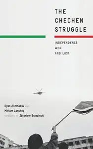 The Chechen Struggle: Independence Won and Lost (Repost)