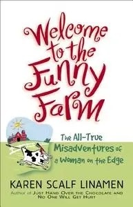 Welcome to the Funny Farm: The All-True Misadventures of a Woman on the Edge (Repost)