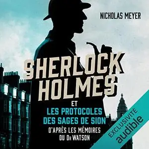 Nicholas Meyer, "Sherlock Holmes et les protocoles des sages de Sion: D'après les mémoires du Dr Watson"