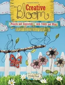 Creative Bloom: Projects and Inspiration with Fabric and Wire