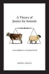 A Theory of Justice for Animals: Animal Rights in a Nonideal World