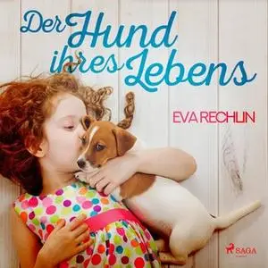 «Der Hund ihres Lebens» by Eva Rechlin