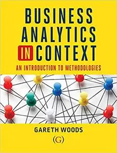 Business Analytics in Context : An Introduction to Mathematical Methodologies