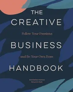 The Creative Business Handbook: Follow Your Passions and Be Your Own Boss