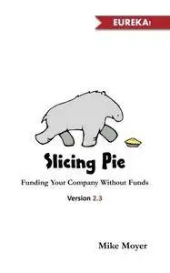 Slicing Pie: Funding Your Company Without Funds