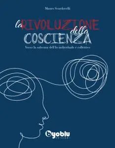 La Rivoluzione della Coscienza. Verso la salvezza dell’Io individuale e collettivo