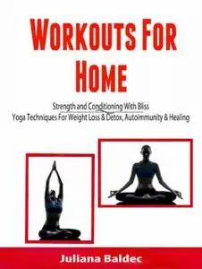 «Workouts For Home: Strenght and Conditioning With Bliss» by Alecandra Baldec