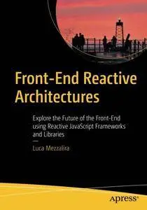 Front-End Reactive Architectures: Explore the Future of the Front-End using Reactive JavaScript Frameworks and Libraries [Repos