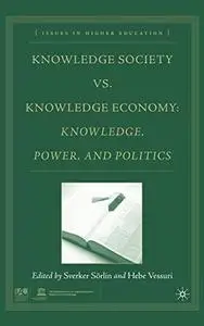 Knowledge Society vs. Knowledge Economy: Knowledge, Power, and Politics (Issues in Higher Education)