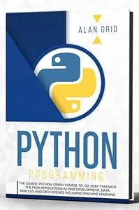 Python programming : The Easiest Python Crash Course to Go Deep Through The Main Applications