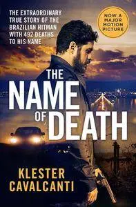 The Name of Death: The Extraordinary True Story of the Brazilian Hitman with 492 Deaths To His Name
