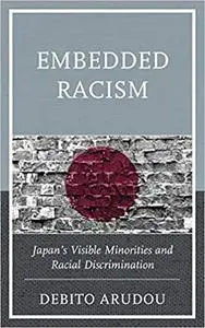 Embedded Racism: Japan's Visible Minorities and Racial Discrimination