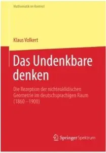 Das Undenkbare denken: Die Rezeption der nichteuklidischen Geometrie im deutschsprachigen Raum (1860-1900) [Repost]