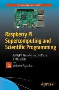 Raspberry Pi Supercomputing and Scientific Programming: MPI4PY, NumPy, and SciPy for Enthusiasts