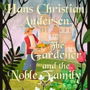 «The Gardener and the Noble Family» by Hans Christian Andersen