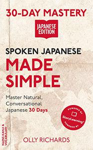 Spoken Japanese Made Simple: Master Natural, Conversational Japanese in the Next 30 Days