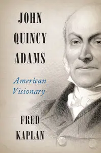 John Quincy Adams: American Visionary