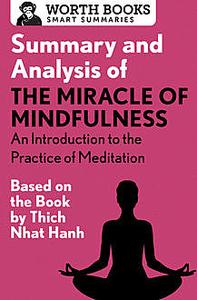 «Summary and Analysis of The Miracle of Mindfulness: An Introduction to the Practice of Meditation» by Worth Books