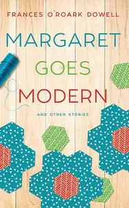 «Margaret Goes Modern» by Frances O'Roark Dowell