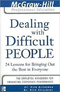 Rick Brinkman - Dealing with Difficult People : 24 lessons for Bringing Out the Best in Everyone [Repost]