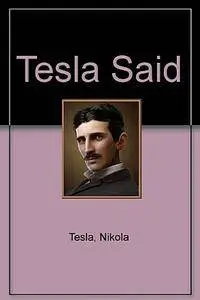 Nicola Tesla Said  (Repost)