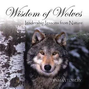 Wisdom of Wolves: Leadership Lessons from Nature [Audiobook]