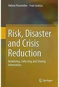 Risk, Disaster and Crisis Reduction: Mobilizing, Collecting and Sharing Information