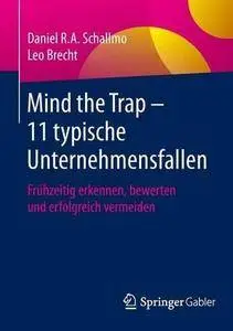 Mind the Trap - 11 typische Unternehmensfallen: Frühzeitig erkennen, bewerten und erfolgreich vermeiden (Repost)