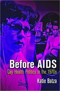 Before AIDS: Gay Health Politics in the 197s