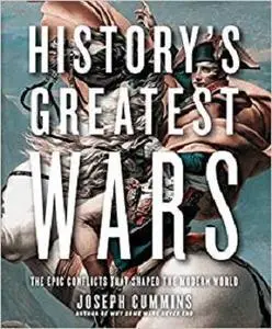 History's Greatest Wars: The Epic Conflicts that Shaped the Modern World