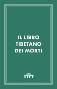 Giuseppe Tucci - Il libro tibetano dei morti (2013)