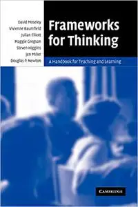 Frameworks for Thinking: A Handbook for Teaching and Learning