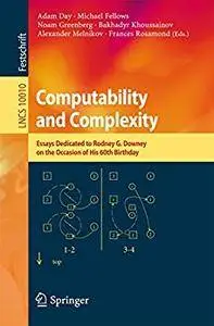 Computability and Complexity: Essays Dedicated to Rodney G. Downey on the Occasion of His 60th Birthday (Repost)