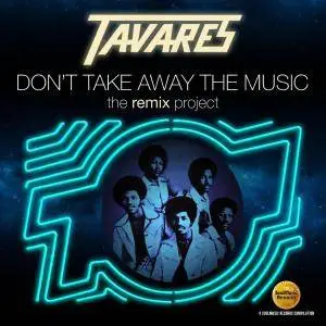 Tavares - Don't Take Away The Music (The Remix Project) [Remastered 2016]