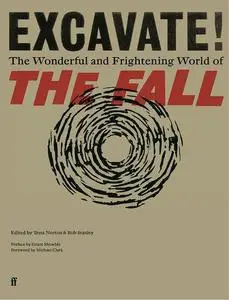 Excavate!: The Wonderful and Frightening World of The Fall