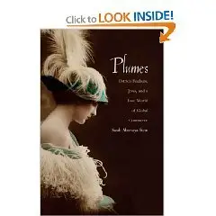 Plumes: Ostrich Feathers, Jews, and a Lost World of Global Commerce