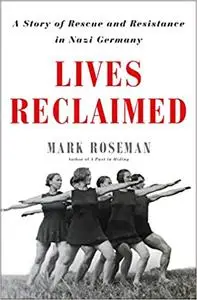 Lives Reclaimed: A Story of Rescue and Resistance in Nazi Germany