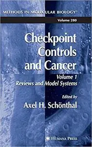 Checkpoint Controls and Cancer, Vol. 1: Reviews and Model Systems