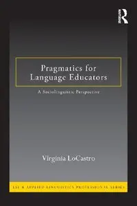 Pragmatics for Language Educators: A Sociolinguistic Perspective (ESL & Applied Linguistics Professional Series)
