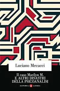 Il caso Marilyn M. E altri disastri della psicoanalisi - Luciano Mecacci