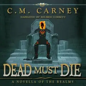 «Dead Must Die ( A Novella of The Realms)» by C.M. Carney