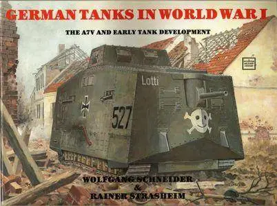 German Tanks in World War I: The A7V and Early Tank Development (Repost)
