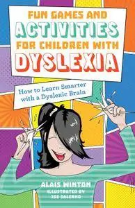 Fun Games and Activities for Children with Dyslexia: How to Learn Smarter with a Dyslexic Brain