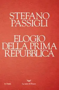 Stefano Passigli - Elogio della Prima repubblica