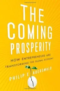 The Coming Prosperity: How Entrepreneurs Are Transforming the Global Economy