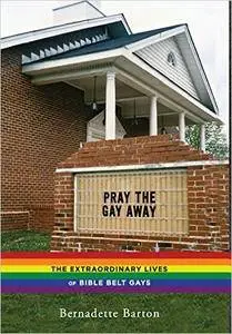 Pray the Gay Away: The Extraordinary Lives of Bible Belt Gays