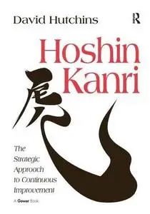 Hoshin Kanri: The Strategic Approach to Continuous Improvement